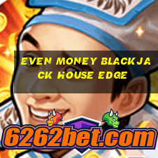 even money blackjack house edge