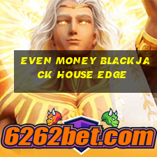 even money blackjack house edge