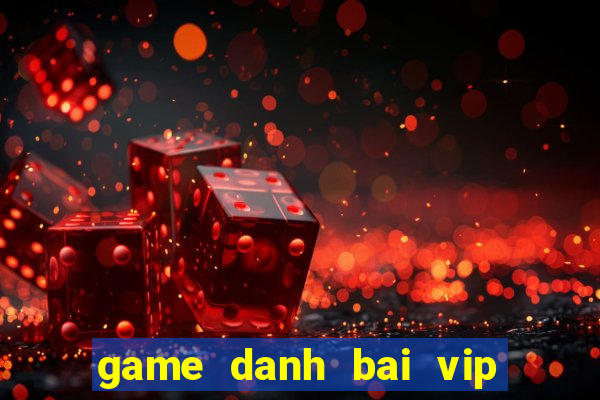 game danh bai vip doi thuong