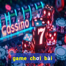 game chơi bài đổi thẻ