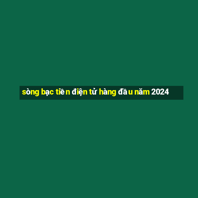 sòng bạc tiền điện tử hàng đầu năm 2024