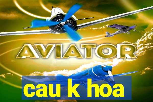 cau k hoa