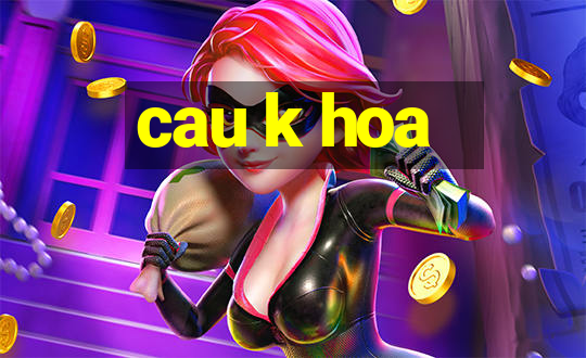 cau k hoa