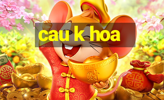 cau k hoa