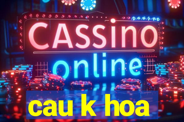 cau k hoa