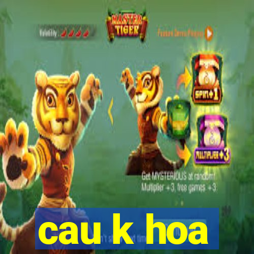 cau k hoa