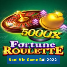 Nani Vin Game Bài 2022