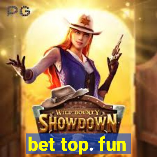 bet top. fun