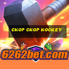 chop chop hockey