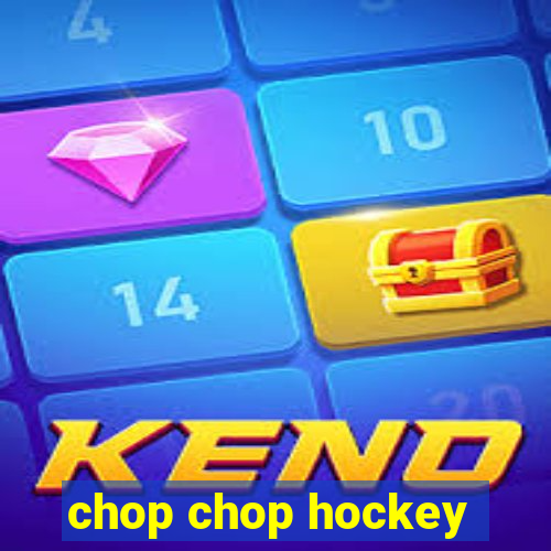 chop chop hockey