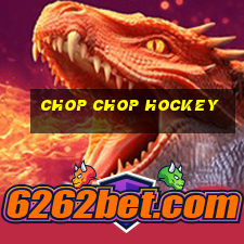 chop chop hockey