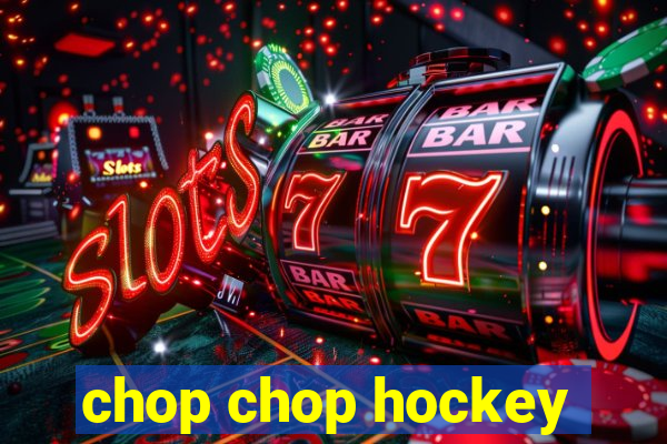 chop chop hockey