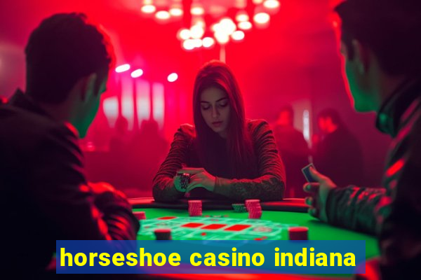 horseshoe casino indiana