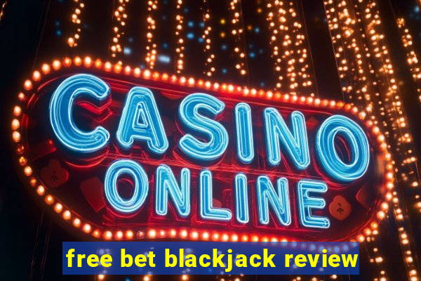 free bet blackjack review