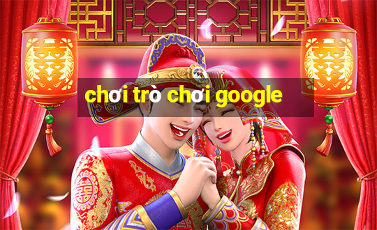 chơi trò chơi google