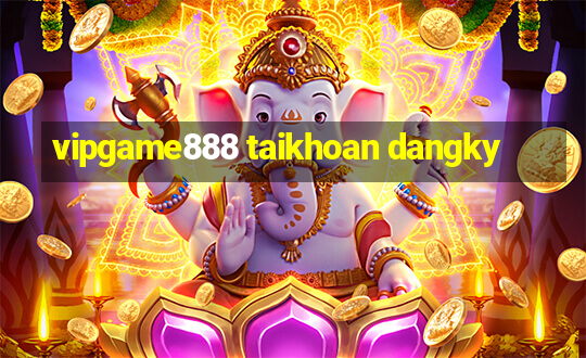 vipgame888 taikhoan dangky