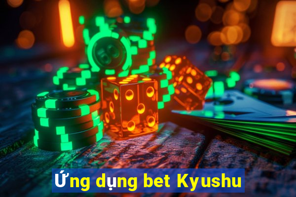 Ứng dụng bet Kyushu