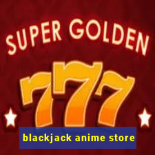 blackjack anime store