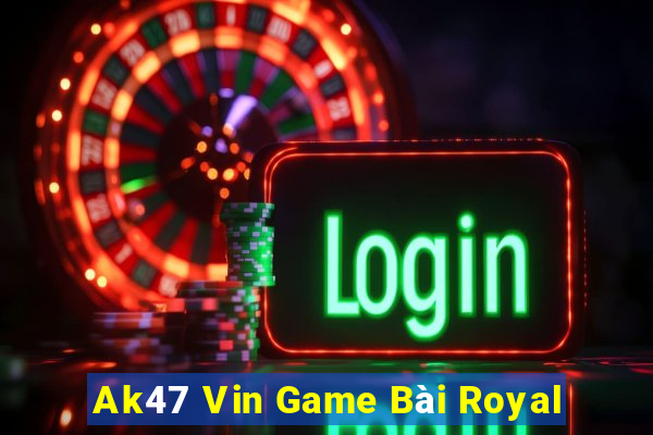 Ak47 Vin Game Bài Royal