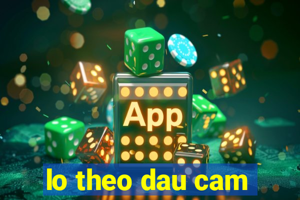 lo theo dau cam