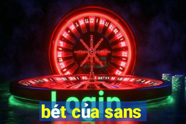 bét của sans