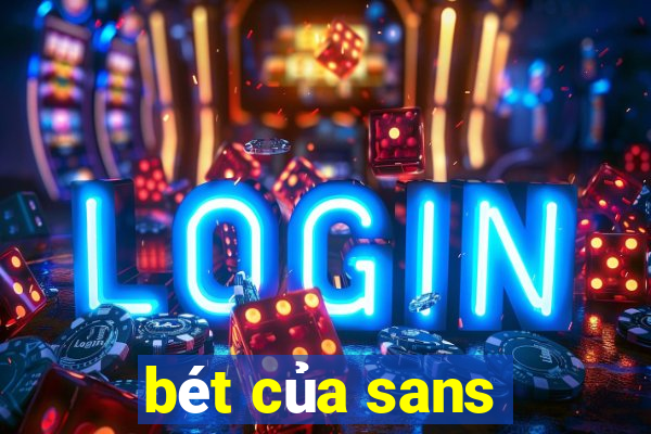 bét của sans