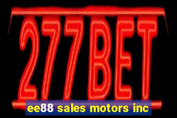 ee88 sales motors inc