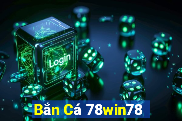 Bắn Cá 78win78