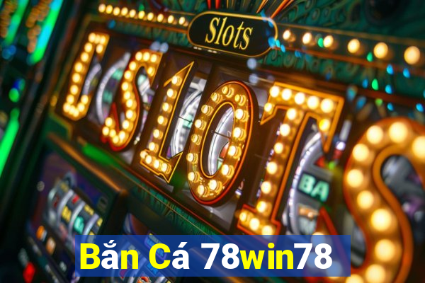 Bắn Cá 78win78