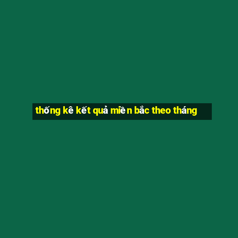 thống kê kết quả miền bắc theo tháng