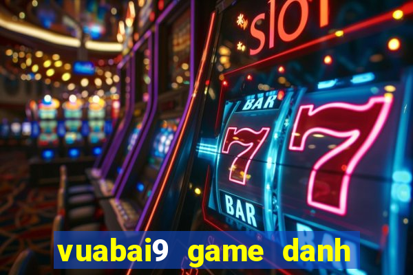 vuabai9 game danh bai casino