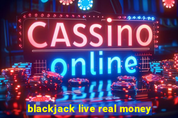 blackjack live real money