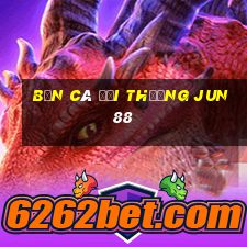 bắn cá đổi thưởng jun88