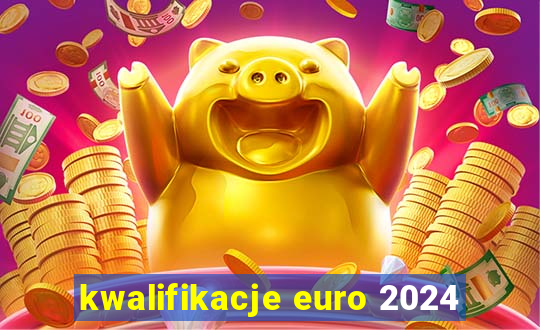 kwalifikacje euro 2024