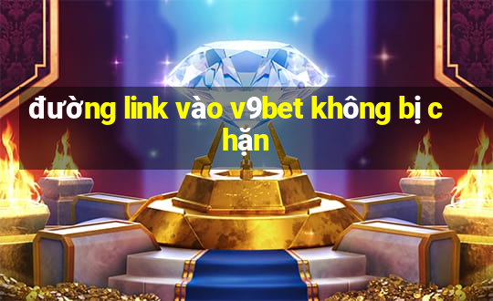 đường link vào v9bet không bị chặn