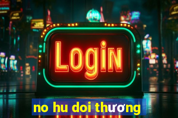 no hu doi thương