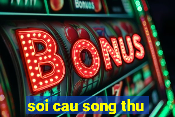 soi cau song thu