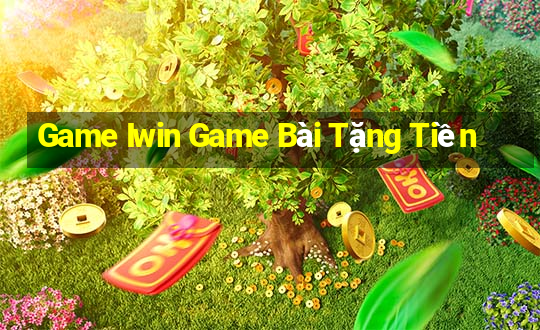 Game Iwin Game Bài Tặng Tiền