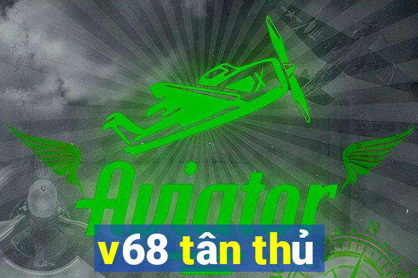 v68 tân thủ