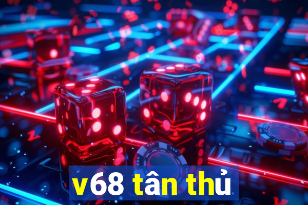 v68 tân thủ