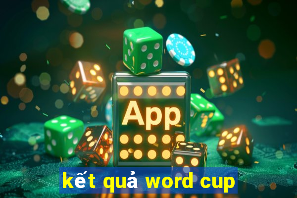 kết quả word cup