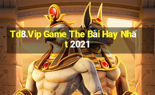 Td8.Vip Game The Bài Hay Nhất 2021