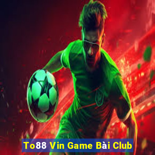 To88 Vin Game Bài Club