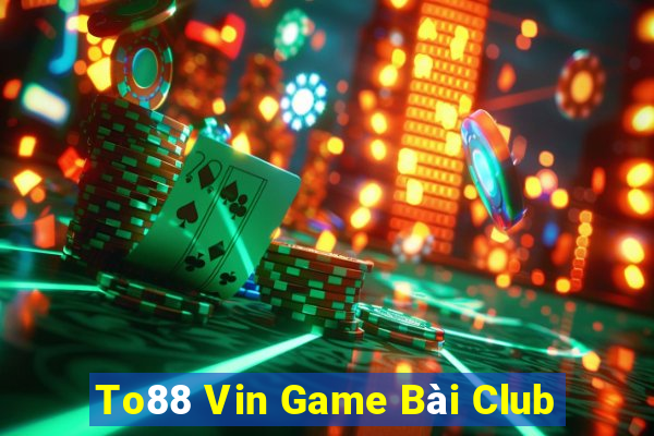 To88 Vin Game Bài Club