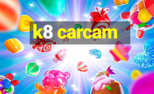 k8 carcam