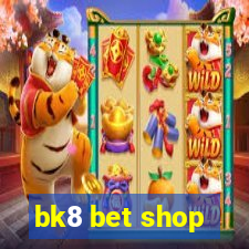 bk8 bet shop