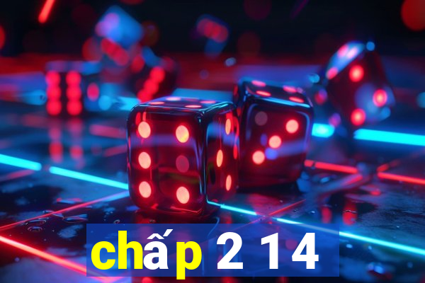 chấp 2 1 4