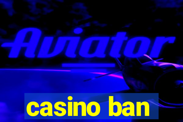 casino ban