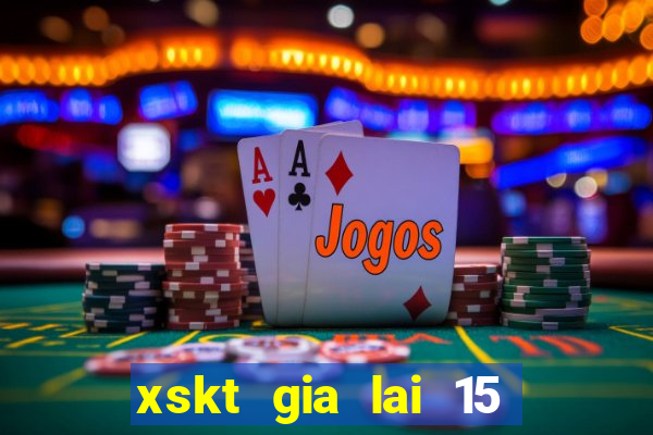 xskt gia lai 15 10 2021