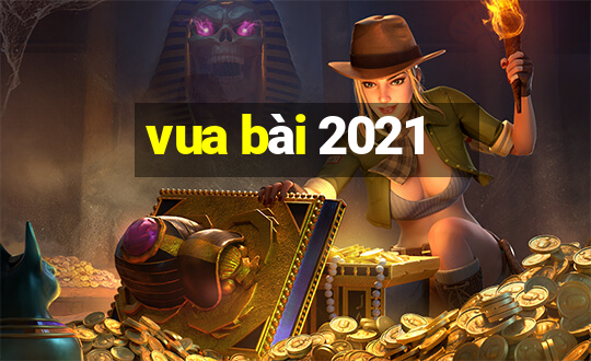 vua bài 2021